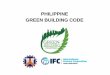 PHILIPPINE GREEN BUILDING CODE - Department of … Green Building... · Data from IFC Philippine Green Building Code Study 2012-2015 53-70% of a building’s energy consumption is