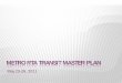 METRO RTA TRANSIT MASTER PLAN -   · PDF fileWHAT IS THE TRANSIT MASTER PLAN? 1 § A twenty-year plan for METRO RTA § What will METRO look like in 2031?