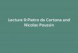 Lecture’9:Pietro’da Cortona’and’ Nicolas’Poussin’ · PDF filePietro’da’Cortona, GloriﬁcaLon&of&the& Reign&of&Urban&VIII,’1633;39,’Palazzo’ Barberini,’Rome’’