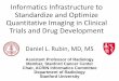 Informatics Infrastructure to Standardize and Optimize ... · PDF fileDaniel L. Rubin, MD, MS Informatics Infrastructure to Standardize and Optimize Quantitative Imaging in Clinical