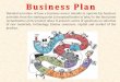 Business Plan - · PDF fileBusiness Plan Detailed narration of how a business owner intends to operate his business activities from the starting point (conceptualisation of idea) to