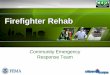 CERT Firefighter Rehab PowerPoint - FEMA.gov · PDF fileCERT Firefighter Rehab 15 . NFPA 1584 Guideline #2 Company or crew must enter formal rehab area, drink appropriate fluids, be
