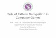 Role of Pattern Recognition in Computer · PDF filefrom the game world and to construct concepts ... J. Smed, and H. Hakonen, Role of Pattern Recognition in Computer Games, Proceedings