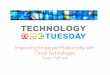 Improving Employee Productivity with Cloud Technologiestechtuesday.azurewebsites.net/wp-content/uploads/2016/12/Improving... · Improving Employee Productivity with Cloud Technologies