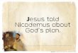 J esus told Nicodemus about GodÕs plan. · PDF fileMain Point ¥ Preschool ¥ Unit 21, Session 1 ¥ © 2016 LifeWay OK to Print J esus told Nicodemus about GodÕs plan