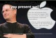Present like Steve Jobs! Use the techniques that have ... · PDF filePresent like Steve Jobs! Use the techniques that have turned the Apple CEO into one of the world’s most extraordinary