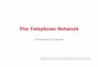 The Telephone Network - The University of Texas at Dallastorlak/courses/ee4367/lectures/lecture1.pdf · The Telephone Network An Engineering Approach ... The dB value is calculated