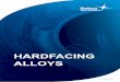 HARDFACING ALLOYS - Squarespace · PDF fileHARDFACING ALLOYS 4. Nistelle ... Arc Welding (GTAW), an arc is drawn between a non- ... dilution can be achieved in the overlay. Arc