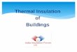 Thermal Insulation of Buildings - · PDF fileThis major energy demand in a building is due to Building Envelope which contributes to 60-75% of heat gain / loss. Insulation of Building