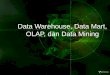 Data Warehouse, Data Mart, OLAP, dan Data Miningdocshare02.docshare.tips/files/31332/313323824.pdf · Arsitektur Dasar Data Warehouse ... administrasi dan manajemen data warehouse: