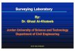 Jordan University of Science and Technology …oldggalkhateeb/Sources/Courses/Surveying... · Surveying Laboratory By: Dr. Ghazi Al-Khateeb Jordan University of Science and Technology