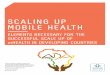 SCALING UP MOBILE HEALTH - Home | K4Health White... · scaling up mobile health elements necessary for the successful scale up of mhealth in developing countries white paper commissioned