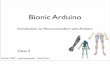 Bionic Arduino - todbot.comtodbot.com/blog/wp-content/uploads/2007/11/bionic_arduino_class3.pdf · Could make a MIDI Trigger Uses piezos & buttons ... Processing GUI and Arduino GUI