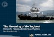 The Greening of the Tugboat - Green- · PDF fileThe Greening of the Tugboat ... • Questions and Comments 2 . ... Naval Architecture Fundamentals: Speed – resistance