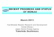 RECENT PROGRESS AND STATUS OF MONJU · PDF fileMarch 2013 Fast Breeder Reactor Research and Development Center(Monju) Japan Atomic Energy Agency Takehide Deshimaru RECENT PROGRESS