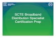 SCTE Broadband Distribution Specialist Certification Prep Network (BDS).pdf · Specialist (BTS) • Fiber Optic TheoryFiber Optic Theory ... • Link PerformanceLink Performance •
