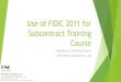 Use of FIDIC 2011 for Subcontract Training Courseconsultantcnc.com/uploads/files/CNC_FIDIC 2011 for Subcontract... · Use of FIDIC 2011 for Subcontract Training Course Prepared by