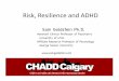 Risk, Resilience and ADHD - · PDF fileRisk, Resilience and ADHD Sam Goldstein Ph.D.! Assistant Clinical Professor of Psychiatry! University of Utah! Afﬁliate Research Professor