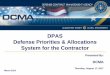 DPAS Defense Priorities & Allocations System for the ... · PDF fileDPAS Defense Priorities & Allocations System for the Contractor ... Production Act (DPA) of 1950 with respect to