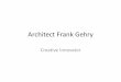 Architect Frank Gehry - NexGen · PDF fileFrank Gehry and Deconstructivism Frank Gehry is a very famous post-modernist architect. He was born in 1929 in Toronto, Canada. He was raised