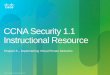 CCNA Security 1.1 Instructional Resourcefaculty.olympic.edu/kblackwell/docs/cis274/PowerPoint/CCNAS_v11_IR... · •Chapter 8 Lab A: ... Basic Router Configuration –Part 2: Configure