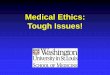 Medical Ethics: Tough Issues! - SLMMS.org · PDF fileMedical Ethics: Tough Issues! ... Medical Indication ... She was taken to the operating room and died during the procedure. What