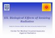 III. Biological Effects of Ionizing Radiation - · PDF fileBiological Effects of Ionizing Radiation Center for Medical Countermeasures ... • Identify major effects of radiation on
