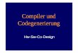 Compiler und Codegenerierung - Uni · PDF fileHw-Sw-Co-Design. Struktur Verhalten Wo sind wir? System Architektur Logik Modul Block SW HW. Compiler und Codegenerierung ¾Compiler 