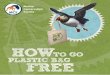 HOW TO GO PLASTIC BAG FREE - Marine to go... · For an example of a questionnaire go to our Plastic Bag Free resources ... Plastic’ where the money saved by not giving ... Some