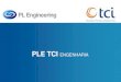 PLE TCI ENGENHARIA - marketing.tcibpo.commarketing.tcibpo.com/data/pletciengenharia/presopletci.pdf · Piping Modeling including ... Cost estimations and BOQ Procurement support 