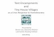 Tent Encampments and Tiny House Villages - · PDF fileTent Encampments and Tiny House Villages as a Crisis Response to Homelessness Presented by Sharon Lee, Executive Director Low