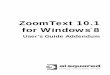 ZoomText 10.1 for Windows 8 - Ai · PDF fileunmatched magnification and reading ... new magnification engine and full ... ZoomText 10.1 for Windows 8 User’s Guide Addendum 7 Starting