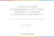 does your personality type predict your career destiny ... · PDF fileDOES YOUR PERSONALITY TYPE PREDICT YOUR ... much of it based on the MBTI ... (i.e. ENTJ and ESTJ)