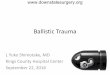 Ballistic Trauma - · PDF fileBallistic Trauma L Yuko Shimotake, MD Kings County Hospital Center . ... discharged home with wound care • POD#10 – clinic – well-healing wound,