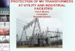 PROTECTION OF MV TRANSFORMERS AT UTILITY AND INDUSTRIAL ...sites.ieee.org/.../IEEE-Calgary-Section-Transformer-Tutorial-2011.pdf · AT UTILITY AND INDUSTRIAL FACILITIES. ... Transformer