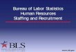 Bureau of Labor Statistics Human Resources Staffing  · PDF fileBureau of Labor Statistics Human Resources Staffing and Recruitment . Agenda