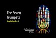 The Seven Trumpets - Horizon Central · PDF fileThe Seven Bowls These judgments are all part of the Seventh Trumpet. They will come later, in the Great Tribulation, and will complete