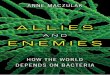Allies and Enemies - ptgmedia.pearsoncmg.comptgmedia.pearsoncmg.com/images/9780137015467/samplepages/... · Allies and Enemies How the World Depends on Bacteria Anne Maczulak