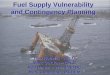 Fuel Supply Vulnerability and Contingency Planning · PDF file11.07.2008 · Tanker trucks. Tanker trucks. Tank ... Avgas: 4,640. 0: n/a. 396: 860. Kerosene ... Flooding Seismic