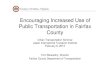 Encouraging Increased Use ofEncouraging Increased · PDF fileEncouraging Increased Use ofEncouraging Increased Use of Public Transportation in Fairfax ... • Tysons Circulator funded