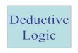 Deductive Logic - Manchester  · PDF fileDeductive vs Inductive Deductive Reasoning ... Practice exercises on inductive logic . ... Deductive Logic