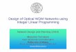 Design of Optical WDM Networks using Integer Linear ...networks.cs.ucdavis.edu/~tornatore/Tornatore_files/ECS289i/Slides/... · Design of Optical WDM Networks using Integer Linear