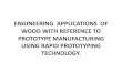 ENGINEERING APPLICATIONS OF WOOD WITH · PDF fileprototype manufacturing using rapid prototyping technology. ... • manufacturing of wood powder ... with reference to prototype manufacturing