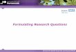 Formulating Research Questions - Solent NHS · PDF fileSchool of Health Sciences and Social Work Benefits of a Clearly Defined Research Question •Helps to clarify the problem in