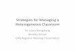 Strategies for Managing a Heterogeneous Classroom · PDF fileStrategies for Managing a Heterogeneous Classroom ... • “Classroom management ... “Implicaons of Brain Research for
