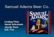 Samuel Adams Beer Co. - · PDF fileFounded in 1984 by Jim Koch The Samuel Adams Beer Company (AKA: The Boston Beer Company) was built on the belief that Americans deserved a better