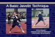 A Basic Javelin Technique -  · PDF fileA Basic Javelin Technique Chris Campbell Assistant Track and Field Coach United States Naval Academy