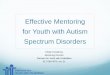 Effective Mentoring for Youth with Autism Spectrum Disorders Mentoring For Youth With... · Effective Mentoring for Youth with Autism Spectrum Disorders Kristin Humphrey Mentoring