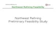 Northwest Refining Preliminary Feasibility · PDF fileNorthwest Refining Preliminary Feasibility Study. Northwest Refining, ... this oil and encourage greater production of ... Northwest