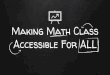 Accessible For ALL Making Math Class - · PDF fileMaking Math Class Accessible For ALL. hello! ... Sounds great! How do I do it? Universal Design for Learning (UDL) is a framework